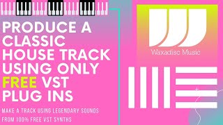 How To Produce a Classic Old Skool House Track Using Awesome FREE VST Synths in Ableton