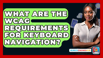 What Are The WCAG Requirements For Keyboard Navigation? - SearchEnginesHub.com
