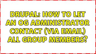 Drupal: How to let an OG administrator contact (via email) all group members? (5 Solutions!!)