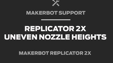 MakerBot Support | Replicator 2X, Uneven Nozzle Heights