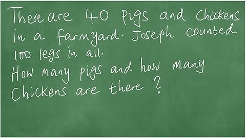 Word Problem. There are 40 pigs and chickens in a farmyard. Joseph counted 100 legs in all. How many