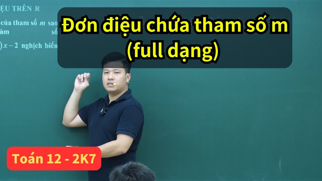 Đơn điệu chứa tham số m (full dạng) | Toán 12 SGK mới | Thầy Phạm Tuấn