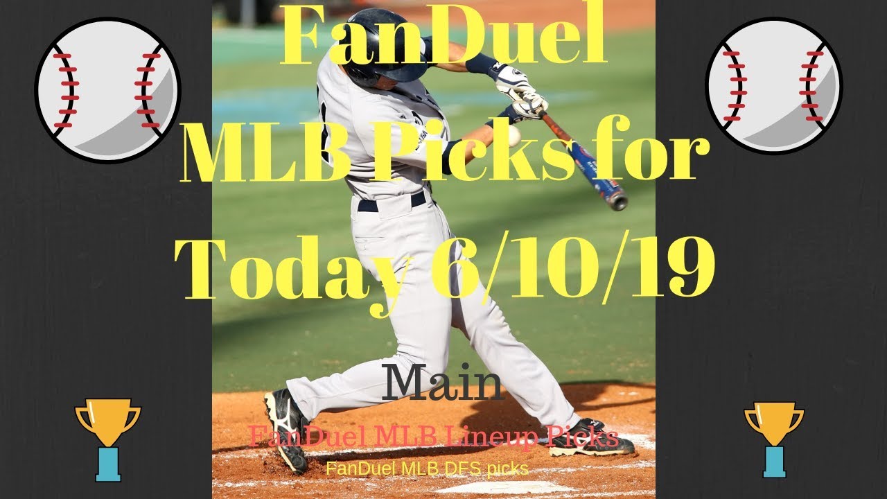 FanDuel DFS MLB Picks for Today 6/10/19 (Main) FanDuel MLB Lineup