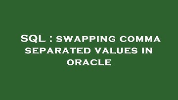 SQL : swapping comma separated values in oracle