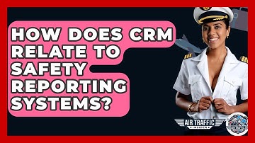 How Does CRM Relate To Safety Reporting Systems? - Air Traffic Insider
