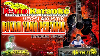 BUKAN YANG PERTAMA | KARAOKE | VERSI AKUSTIK