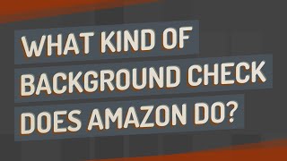 What kind of background check does Amazon do? - YouTube