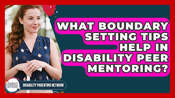 What Boundary Setting Tips Help In Disability Peer Mentoring? - Disability Parenting Network
