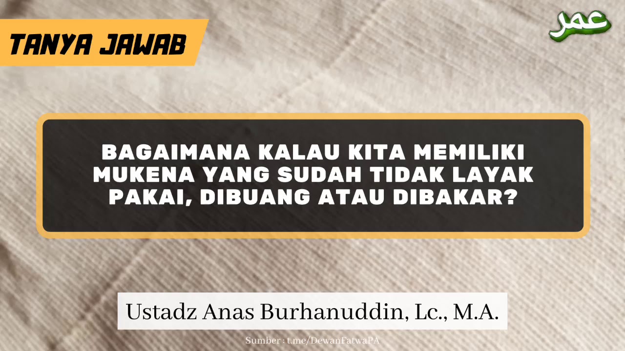 TJ | Bagaimana Kalau Kita Memiliki Mukena yang Sudah Tidak Layak Pakai, Dibuang atau Dibakar?