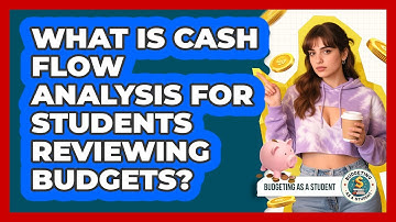 What Is Cash Flow Analysis For Students Reviewing Budgets? - Budgeting as a Student