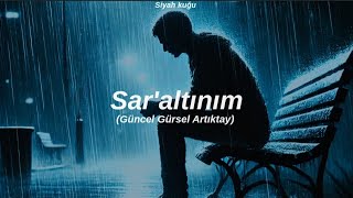 Güncel Gürsel Artıktay - Saraltınım Sözleri Üncelgürselartıktay Inım