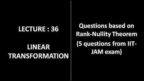 Lecture 36 || Questions based on Rank Nullity Theorem || Linear Algebra ||