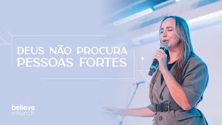 Deus Não Procura Pessoas Fortes - Pra Fabiola Melo
