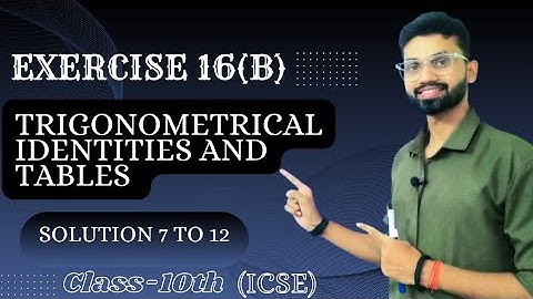 Exercise 16 (B) Solution from Ques. 7 to 12 | ICSE class 10th| Trigonometrical Identities and Tables