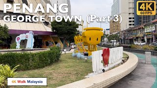 [4K 60fps HDR] PENANG | George Town streets walk (Part 3) | April 2024 - Malaysia Walking Tour