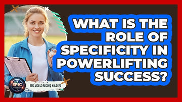 What Is The Role Of Specificity In Powerlifting Success? - Epic World Record Holders