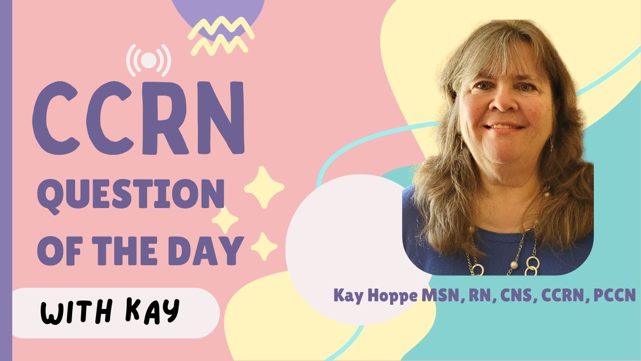 CCRN/PCCN PRACTICE QUESTION OF THE DAY WITH KAY #11