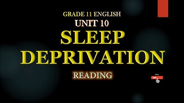 Grade11 English Unit 10 SLEEP DEPRIVATION Reading