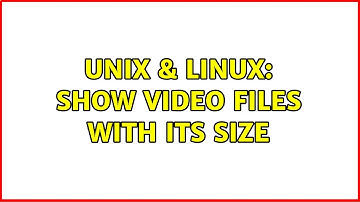 Unix & Linux: Show video files with its size (3 Solutions!!)