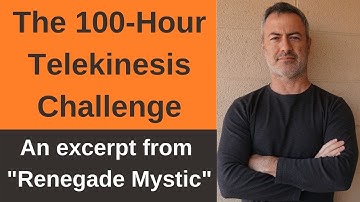 100-Hour Telekinesis Challenge, an excerpt from "Renegade Mystic" by Sean McNamara