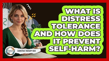 What Is Distress Tolerance And How Does It Prevent Self-harm? - Cognitive Therapy Hub