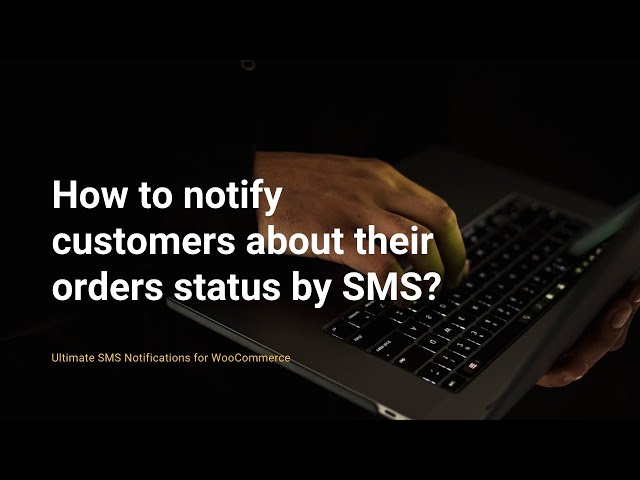 How to notify customers about their orders status by SMS ? - Ultimate SMS Notifications for WC