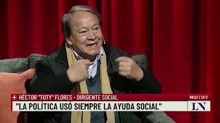 Hector 'Toty' Flores: 'A Milei le diría que vaya a los barrios'; +entrevistas con Luis Novaresio