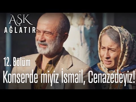 Konserde miyiz İsmail? - Aşk Ağlatır 12. Bölüm