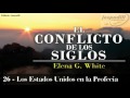 26 - LOS ESTADOS UNIDOS EN LA PROFECÍA - EL CONFLICTO DE LOS SIGLOS - ELENA G. WHITE