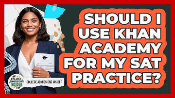 Should I Use Khan Academy For My SAT Practice? - College Admissions Insider