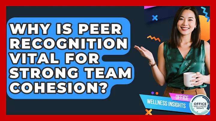 Why Is Peer Recognition Vital For Strong Team Cohesion? - Office Wellness Insights