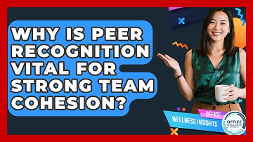 Why Is Peer Recognition Vital For Strong Team Cohesion? - Office Wellness Insights