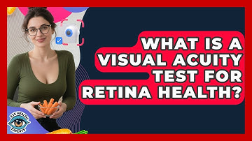 What Is A Visual Acuity Test For Retina Health? - Eye Health Experts