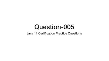 Q5 Java 11 Certification Practice Question Explanation 1z0-819