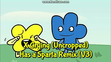 [Sparta Remix] (V3/My Version) (BFB) X Crying (Uncropped) Has a Sparta Remix