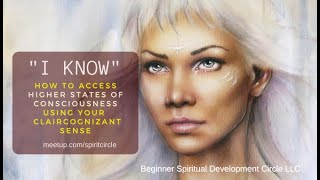 I KNOW: How to Access Higher States of Consciousness - Your Claircognizant Sense