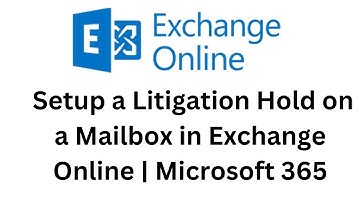 25.  Setup a Litigation Hold on a Mailbox in Exchange Online | Microsoft 365