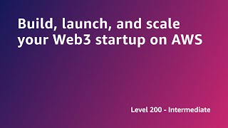 AWS Summit ANZ 2022  Build, launch, and scale your Web3 startup on AWS (START7)