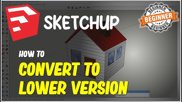 Sketchup How To Convert File Into Lower Version