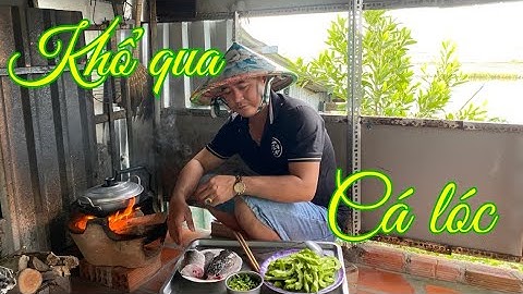 Nếm Vị Quê Qua Món Canh Khổ Qua Với Cá Lóc Đồng - độc lạ miền quê