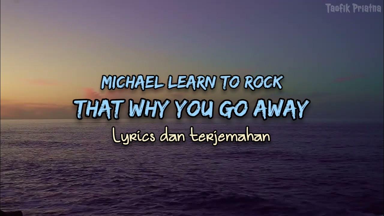 That's Why You Go Away - Michael Learns to Rock (Lirik Lagu Terjemahan) That's Why You Go Away - Michael Learns to Rock (Lirik Lagu Terjemahan)