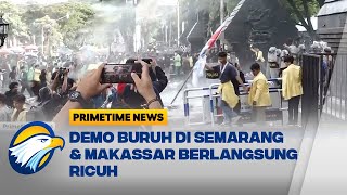 Demo Buruh di Semarang & Makassar Berlangsung Ricuh