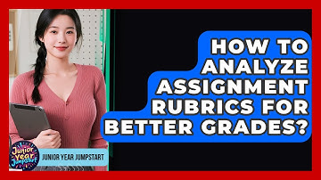 How To Analyze Assignment Rubrics For Better Grades? - Junior Year Jumpstart