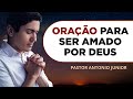 ORAÇÃO PARA SER AMADO POR DEUS 🙏🏼 Pastor Antônio Júnior