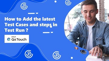 Add the latest Test cases and steps in Test Run
