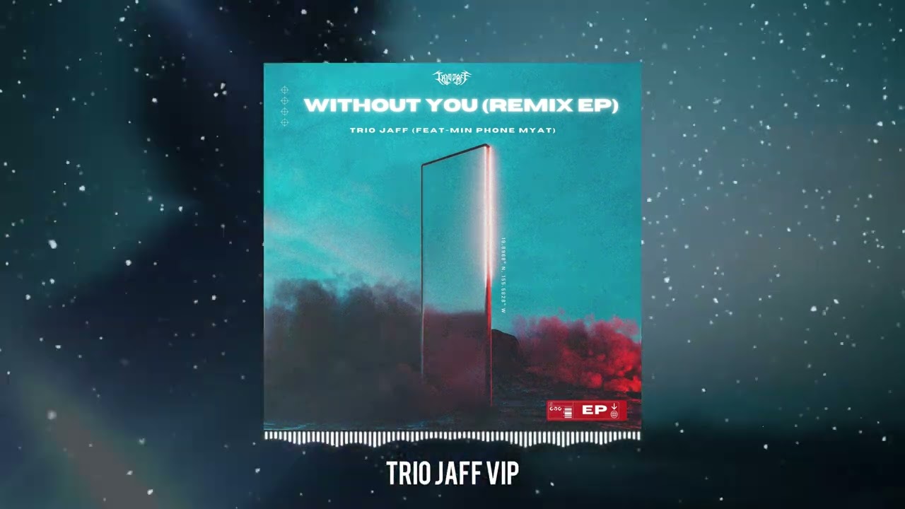 Trio Jaff & Min Phone Myat-Without You (Trio Jaff VIP)