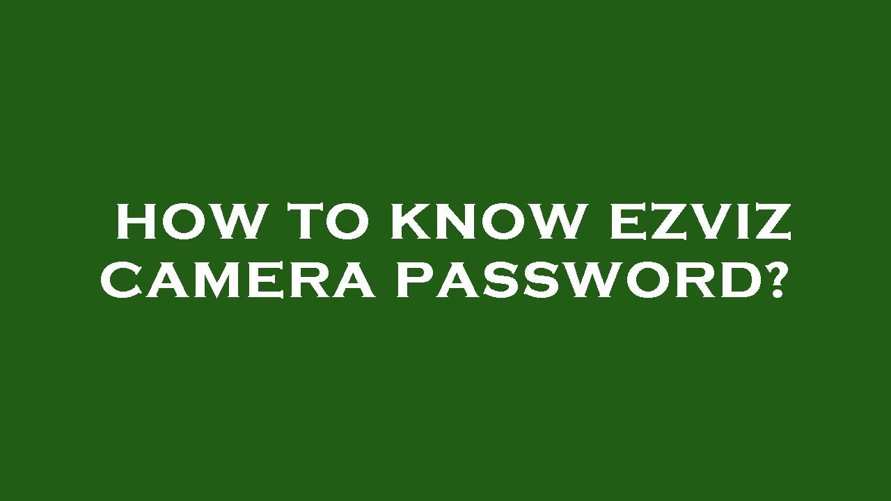How to know ezviz camera password? - YouTube