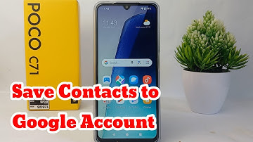 How to Save Contacts to Google Account in Poco C71