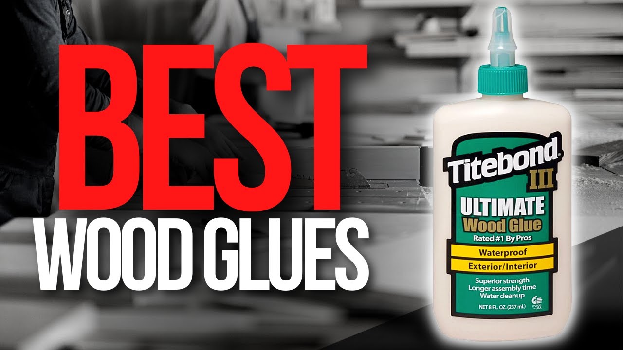 How To Choose The Best Wood Glue