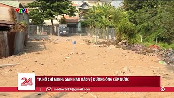 TP. Hồ Chí Minh: Gian nan bảo vệ đường ống cấp nước | VTV24